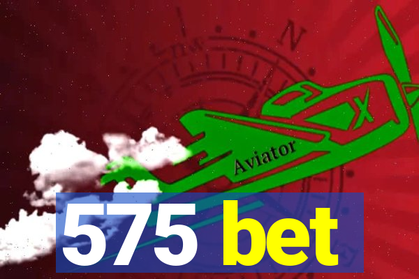 575 bet